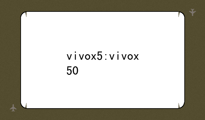 vivox5:vivox50