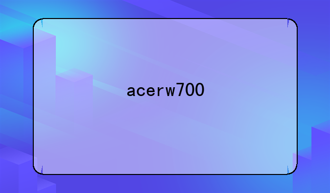 acerw700