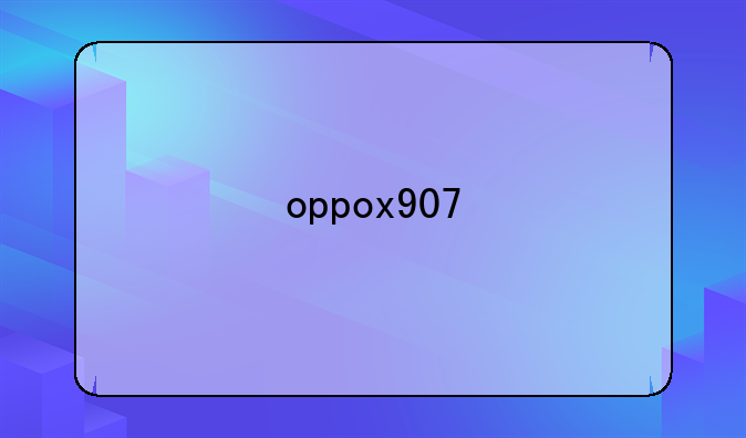 oppox907