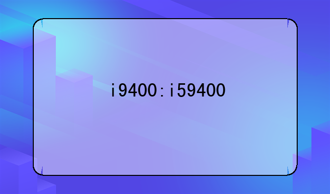 i9400:i59400